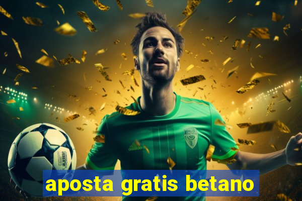 aposta gratis betano